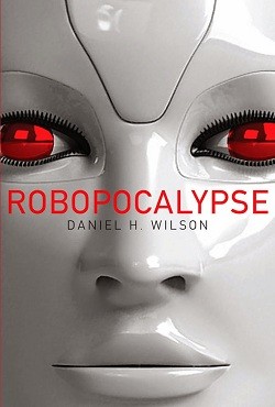 «Robopocalypse», Daniel H. Wilson